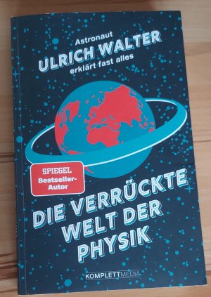 Die verrückte Welt der Physik (SPIEGEL-Bestseller) - Astronaut Ulrich Walter erklärt fast alles