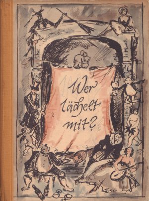 WER LÄCHELT MIT? Eine Sammlung deutschen Humors aus alter / neuer und jüngster Zeit als stets bereite Hausapotheke als Sorgenbrecher u. Grillenscheucher, Herzstärker u. Seelentröster…