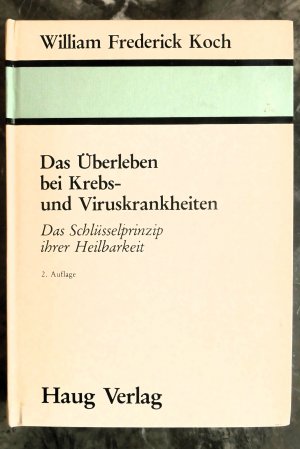 Das Überleben bei Krebs und Viruskrankheiten. Das Schlüsselprinzip ihrer Heilbarkeit (2. Auflage 1981, NICHT Altauflage 1966!)