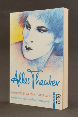 Alles Theater. Schauspieler werden - aber wie?