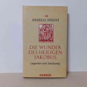 gebrauchtes Buch – Andreas Drouve – Die Wunder des heiligen Jakobus - Legenden vom Jakobsweg