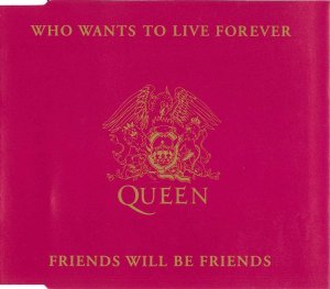 QUEEN: Who Wants To Live Forever / Friends Will Be Friends