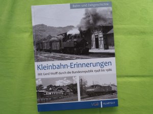 Kleinbahn-Erinnerungen. Mit Gerd Wolff durch die Bundesrepublik 1948 bis 1986