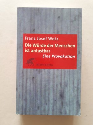 gebrauchtes Buch – Franz Josef Wetz – Die Würde der Menschen ist antastbar   ---   Eine Provokation