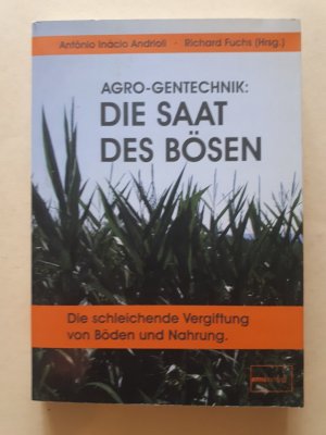 AGRO-Gentechnik: Die Saat des Bösen - Die schleichende Vergiftung von Böden und Nahrung