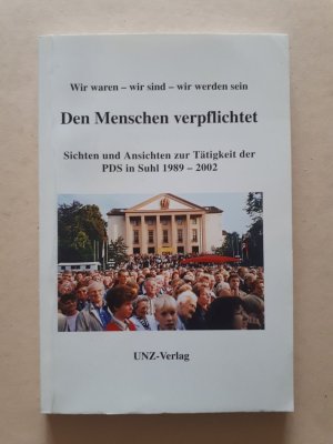 Den Menschen verpflichtet - Sichten und Ansichten zur Tätigkeit der PDS in Suhl 1989-2002