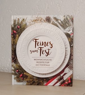 Feines zum Fest - Weihnachtliche Rezepte für die Feiertage