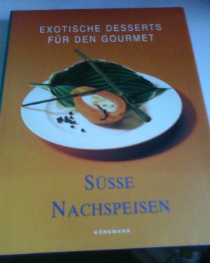 Exotische Desserts für den Gourmet - Süsse Nachspeisen