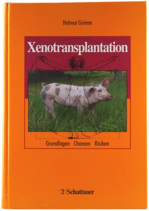 Xenotransplantation. Grundlagen - Chancen - Risiken.