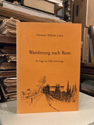 gebrauchtes Buch – Friedrich Wilhelm Löber – Wanderung nach Rom - 54 Tage zu Fuß unterwegs