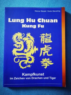 Lung Hu Chuan Kung Fu - Kampfkunst im Zeichen von Drache und Tiger