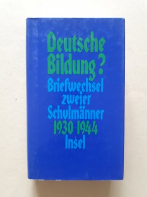 Deutsche Bildung? - Briefwechsel zweier Schulmänner. Otto Schumann - Martin Havenstein 1930-1944