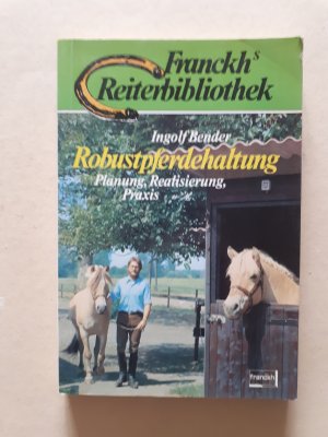 gebrauchtes Buch – Ingolf Bender – Robustpferdehaltung: Planung, Realisierung, Praxis