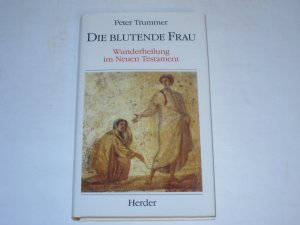 Die blutende Frau. Wunderheilung im Neuen Testament