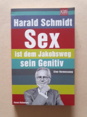 gebrauchtes Buch – Harald Schmidt – Sex ist dem Jakobsweg sein Genitiv - Eine Vermessung