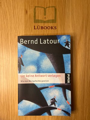 gebrauchtes Buch – Bernd Latour – Um keine Antwort verlegen - Wie man Wortgefechte gewinnt