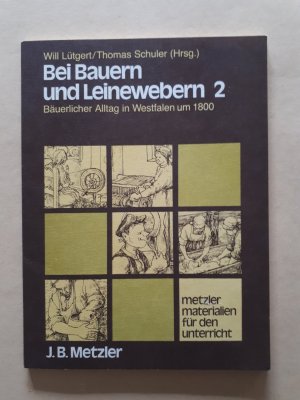 gebrauchtes Buch – Will Lütgert, Thomas Schuler – Bei Bauern und Leinewebern / Bäuerlicher Alltag in Westfalen um 1800