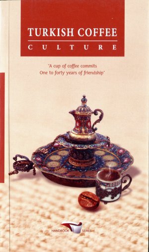 gebrauchtes Buch – Ayvazoglu Besir – Turkish Coffee Culture "A Cup of Coffee Commits One To Forty Years of Friendship"