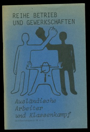 Ausländische Arbeiter und Klassenkampf (= Reihe Betrieb und Gewerkschaften)