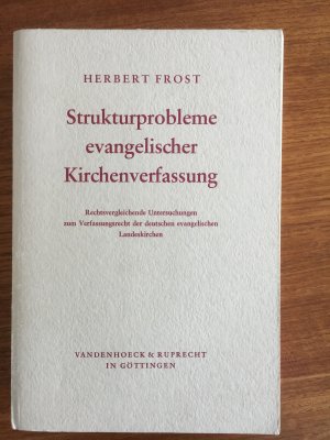 Strukturprobleme evangelischer Kirchenverfassung. Rechtsvergleichende Untersuchungen zum Verfassungsrecht der deutschen evangelischen Landeskirchen