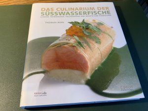 Das Culinarium Der Süsswasserfische : Lexikon, Warenkunde, Küchenpraxis und Rezwpte von Starköchen