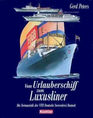 Vom Urlauberschiff zum Luxusliner - Die Seetouristik des VEB Deutsche Seereederei Rostock