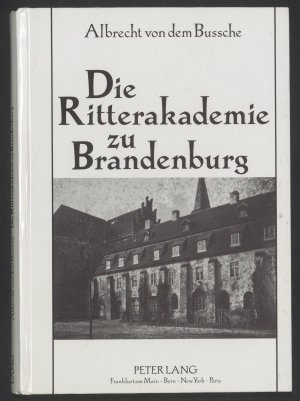 gebrauchtes Buch – Albrecht von dem Bussche – Die Ritterakademie zu Brandenburg