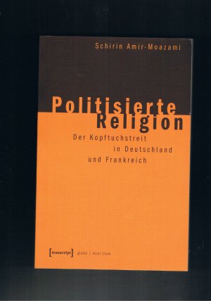 Politisierte religion Der Kopftuchstreit in Deutschland und Frankreich