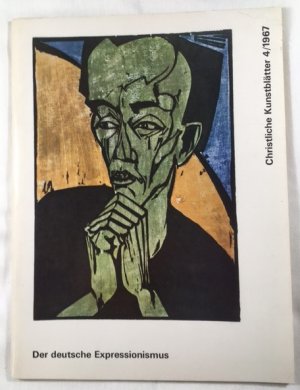 Der deutsche Expressionismus. Christliche Kunstblätter. 4/1967