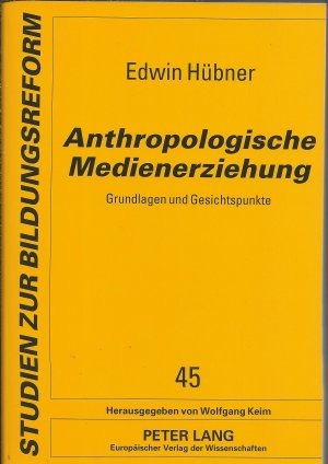 Anthropologische Medienerziehung - Grundlagen und Gesichtspunke