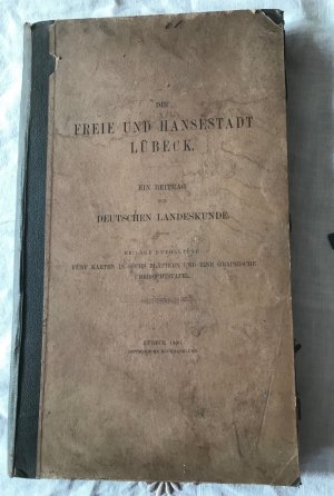 Die Freie und Hansestadt Lübeck.Ein Beitrag zur Deutschen Landeskunde.Beilage enthaltend: Fünf Karten in sechs Blättern und eine graphische Übersichtstafel […]