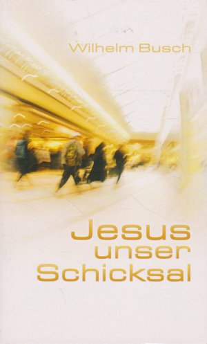 gebrauchtes Buch – Wilhelm Busch – Jesus unser Schicksal - Special Edition - gekürzte Ausgabe