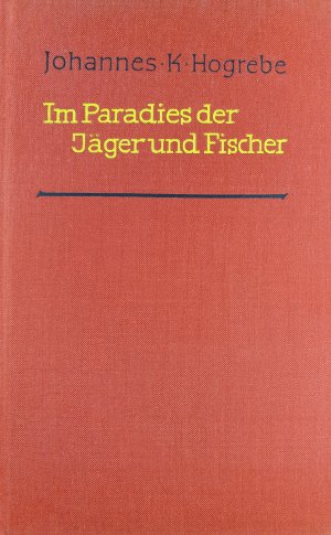 gebrauchtes Buch – Johannes K. Hogrebe – Im Paradies der Jäger und Fischer . Erfahrungen und Erlebnisse in den Weiten...