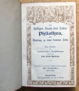 Des heiligen Franz von Sales Philothea, oder Anleitung zu einem frommen Leben. Neue Ausgabe, mit harmonischen Nachklängen