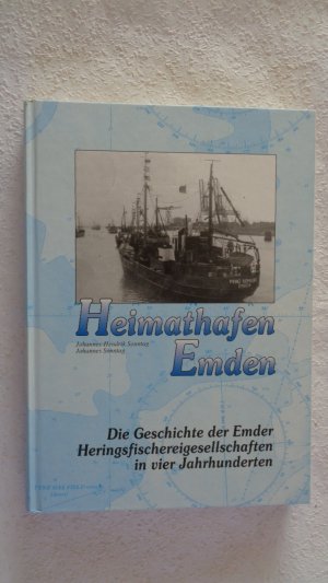 Heimathafen Emden, die Geschichte der Emder Heringsfischereigesellschaften in vier Jahrhunderten