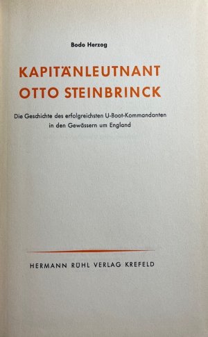 Kapitänleutnant Otto Steinbrinck. Die Geschichte des erfolgreichsten U-Boot-Kommandanten in den Gewässern um England.