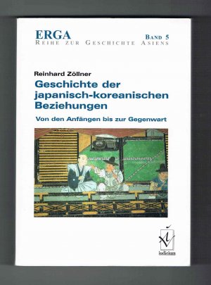 Geschichte der japanisch-koreanischen Beziehungen - Von den Anfängen bis zur Gegenwart (ERGA Reihe zur Geschichte Asiens, Band 5)