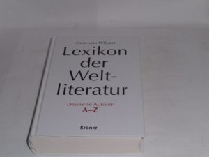 Lexikon der Weltliteratur. Deutsche Autoren A - Z .