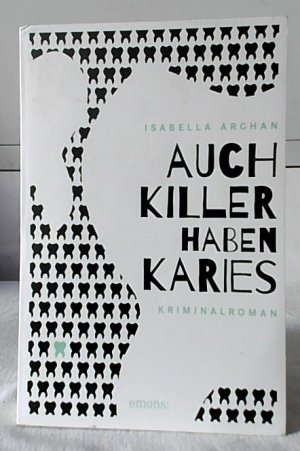 gebrauchtes Buch – Isabella Archan – Auch Killer haben Karies : Kriminalroman.