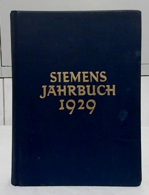 Siemens Jahrbuch 1929. Herausgegeben von der Siemens & Halske A.-G. und der Siemens-Schuckertwerke A.-G.