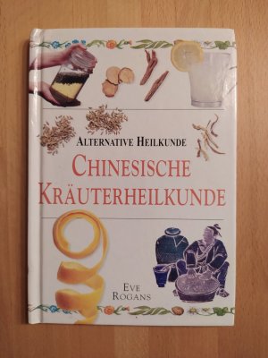 gebrauchtes Buch – Eve Rogans – Chinesische Kräuterheilkunde (Alternative Heilkunde)