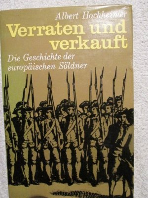 Verraten und verkauft ; Die Geschichte der europäischen Söldner