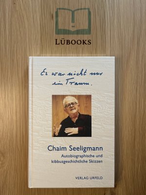 gebrauchtes Buch – Chaim Seeligmann – Es war nicht nur ein Traum. Autobiographische und kibbuzgeschichtliche Skizzen