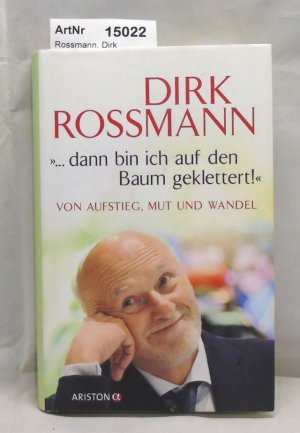 gebrauchtes Buch – Dirk Rossmann – ... dann bin ich auf den Baum geklettert! Vom Aufstieg, Mut und Wandel.