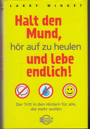 gebrauchtes Buch – Larry Winget – Halt den Mund, hör auf zu heulen und lebe endlich! - Der Tritt in den Hintern für alle, die mehr wollen