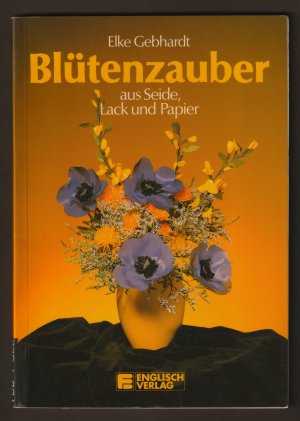 Blütenzauber aus Seide, Lack und Papier