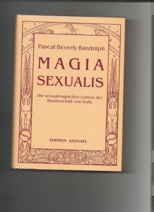 Magia Sexualis - Die sexualmagischen Lehren der Bruderschaft von Eulis