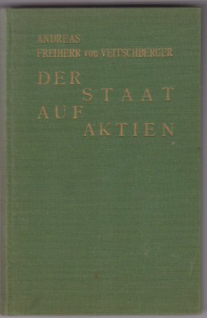 antiquarisches Buch – VEITSCHBERGER, Andreas Freiherr von – Der Staat auf Aktien. (Widmung des Autors!).