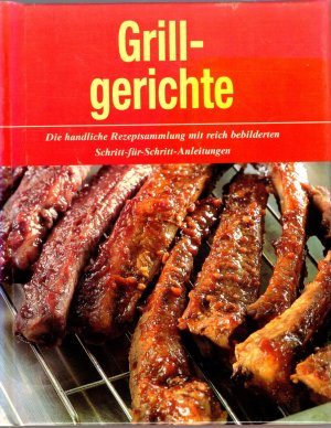 Grillgerichte - Die handliche Rezeptsammlung mit reich bebilderten Schritt-für-Schritt-Anleitungen