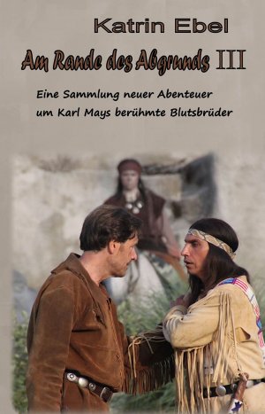 gebrauchtes Buch – May, Karl – Ebel – Am Rande des Abgrunds III - Eine Samlung von Geschichten um Karl Mays berühmte Blütsbrüder